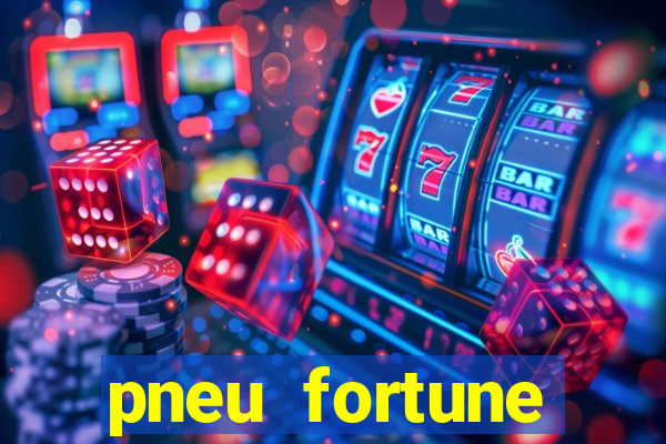 pneu fortune reclame aqui